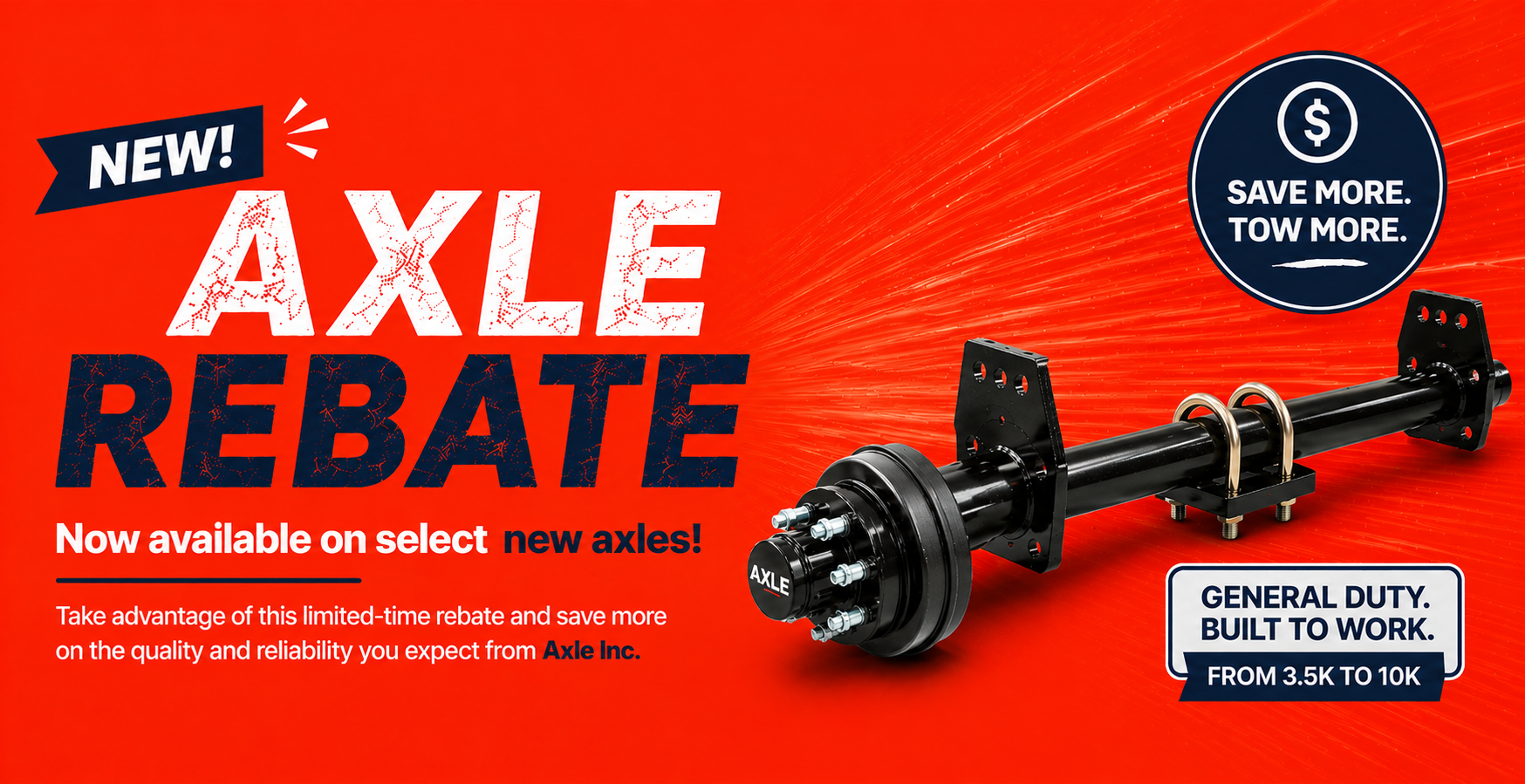 New Axle Rebate — now available on select new axles. General duty, built to work, under 10,000 lbs.